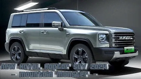 The New Haval Raptor SUV 2024 – Mountain Monster –