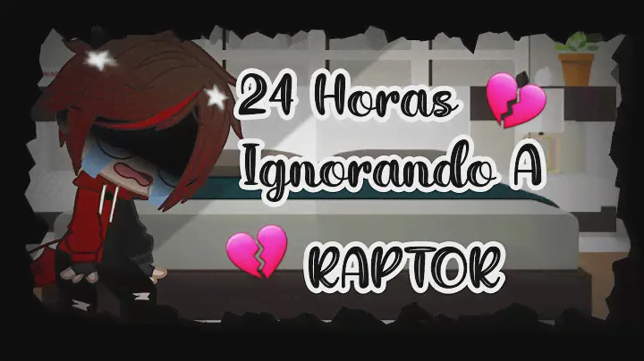 💔🍃24 horas Ignorando a Raptor🍃💔